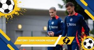 Antony dan Mason Mount