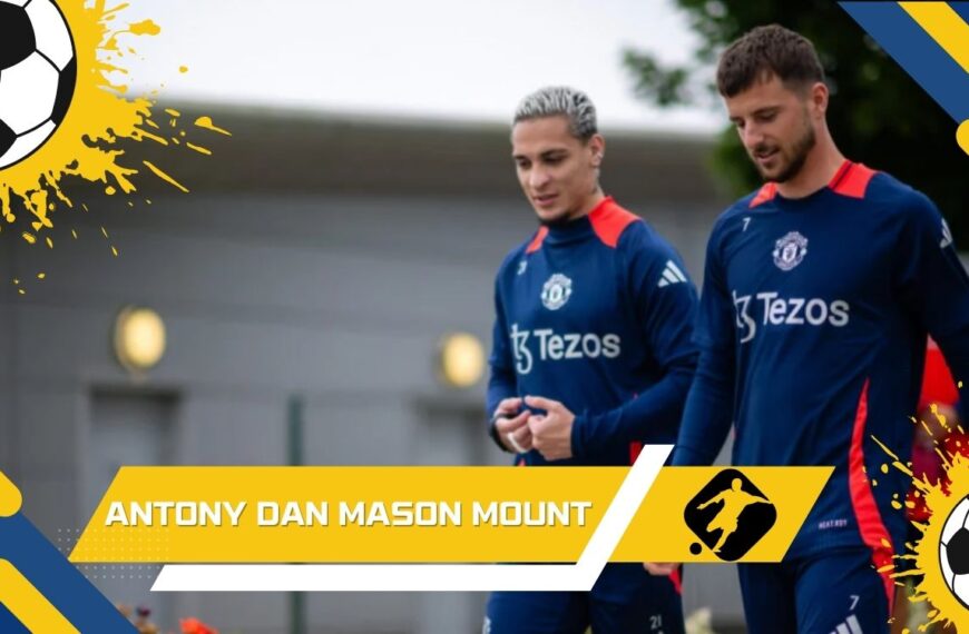 Antony dan Mason Mount