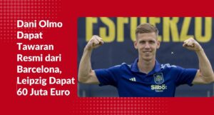 Dani Olmo Dapat Tawaran Resmi dari Barcelona, Leipzig Dapat 60 Juta Euro