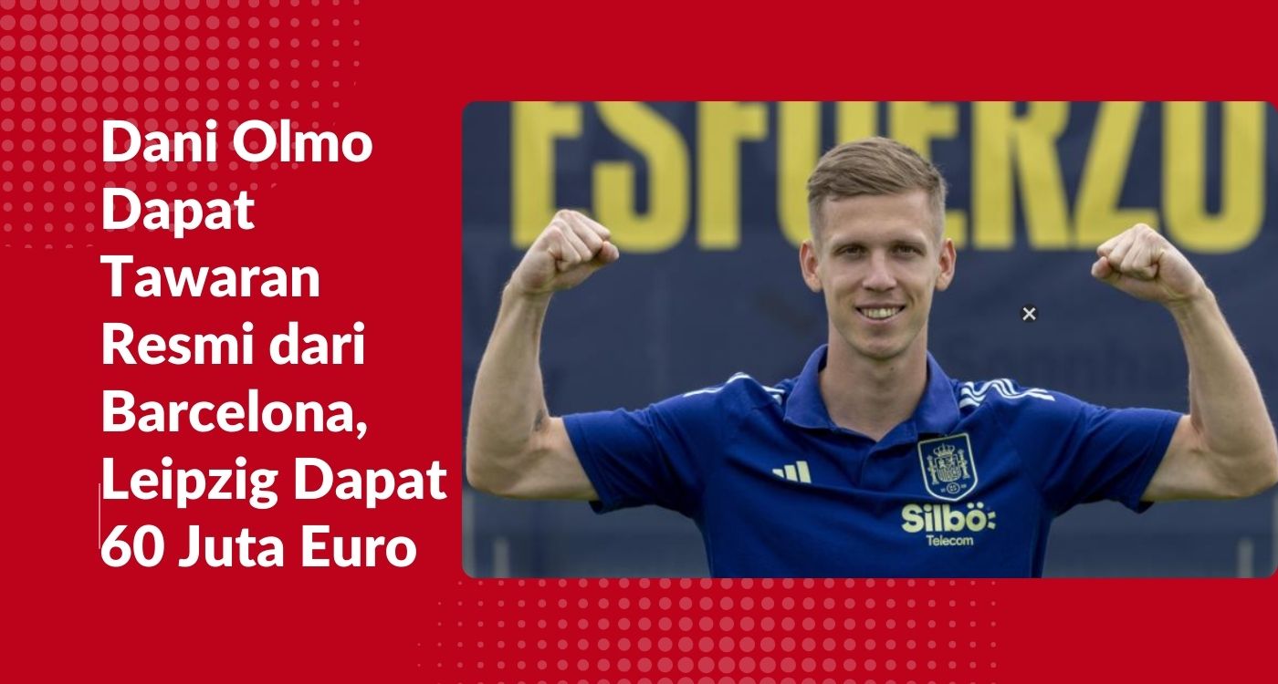 Dani Olmo Dapat Tawaran Resmi dari Barcelona, Leipzig Dapat 60 Juta Euro