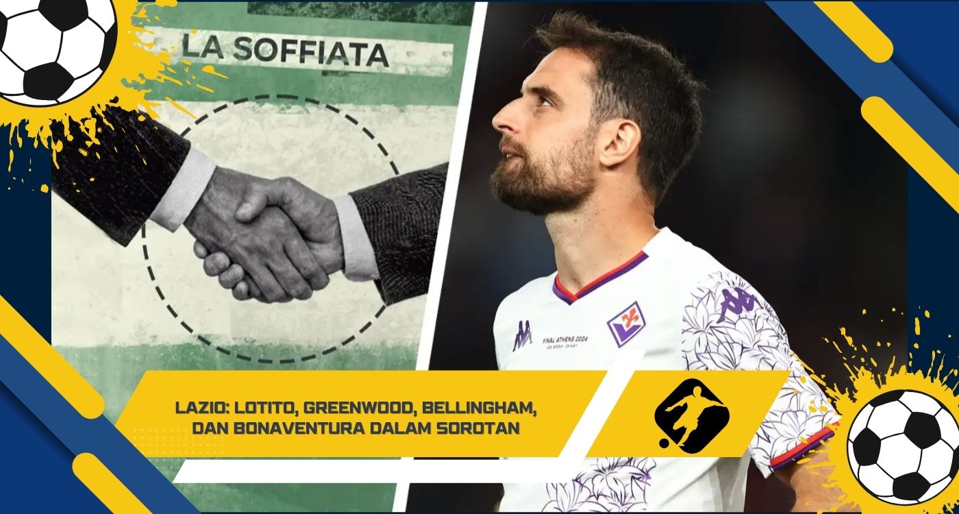 Lazio Lotito, Greenwood, Bellingham, dan Bonaventura dalam Sorotan