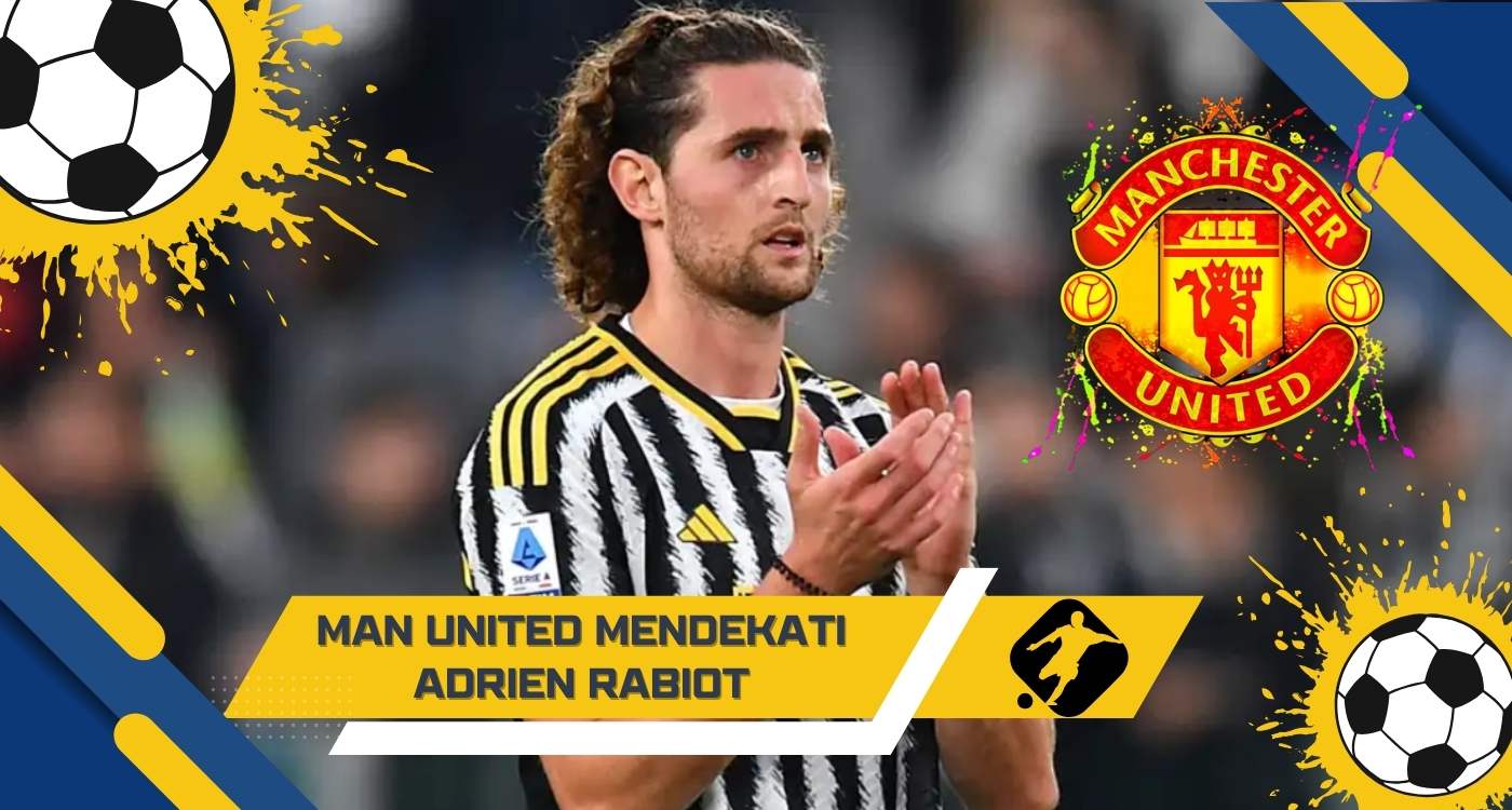 Man United Mendekati Adrien Rabiot