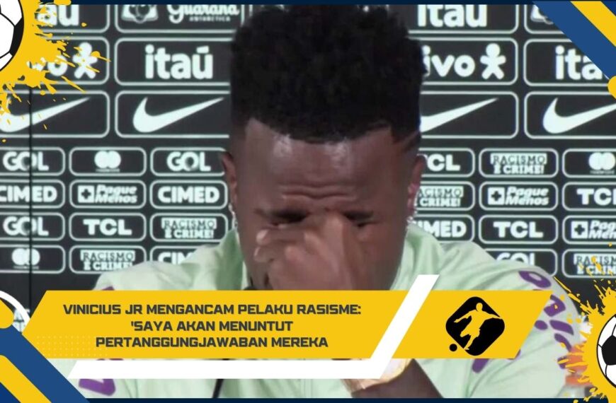Vinicius Jr Mengancam Pelaku Rasisme: 'Saya Akan Menuntut Pertanggungjawaban Mereka