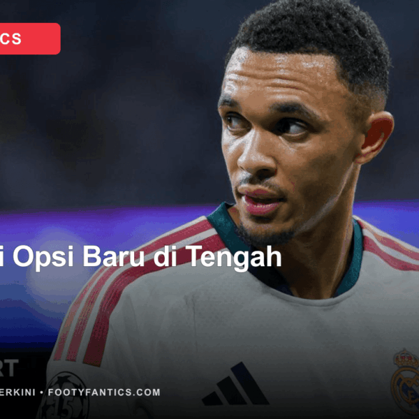 Trent Alexander-Arnold di Lini Tengah Real Madrid: Solusi&hellip;