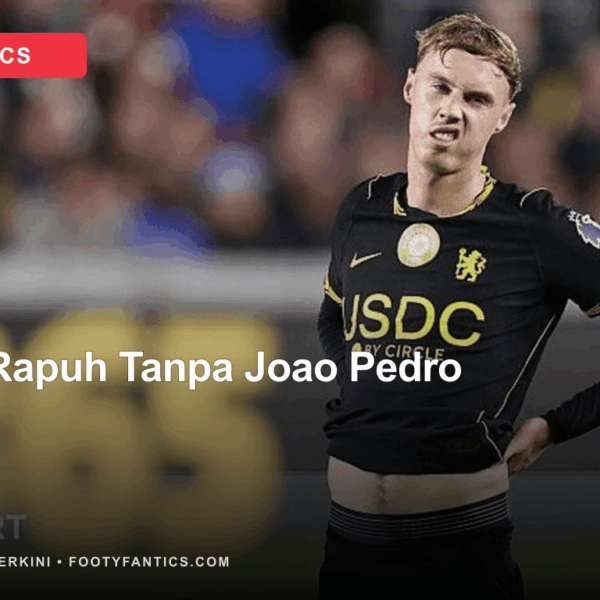 Chelsea Tanpa Joao Pedro Kehilangan Daya Ledak, Masalah&hellip;