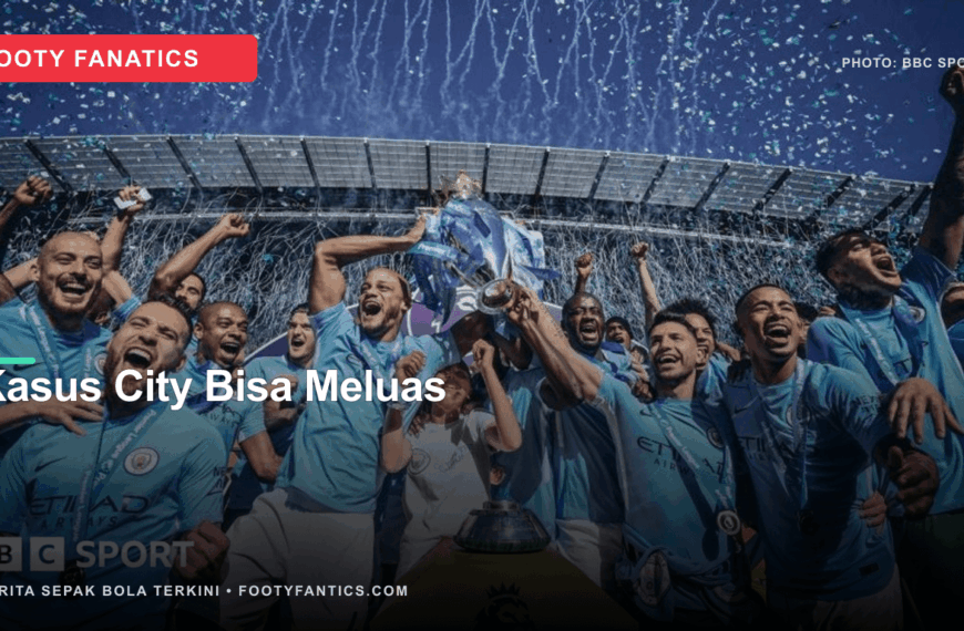 Kasus Manchester City Memasuki Babak&hellip;