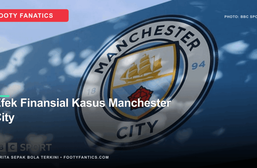 Dampak Finansial Kasus Manchester City:&hellip;