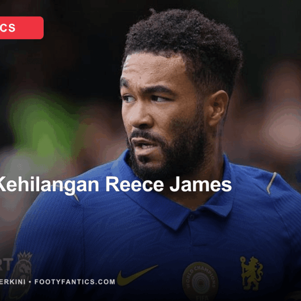 Reece James Cedera, Chelsea Kehilangan Kapten di Tengah&hellip;