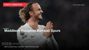 James Maddison Kembali Bersinar, Tottenham Akhirnya Raih Kemenangan&hellip;